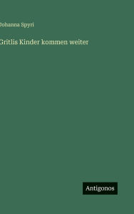 Title: Gritlis Kinder kommen weiter, Author: Johanna Spyri