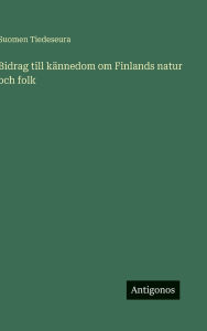 Title: Bidrag till kï¿½nnedom om Finlands natur och folk, Author: Suomen Tiedeseura