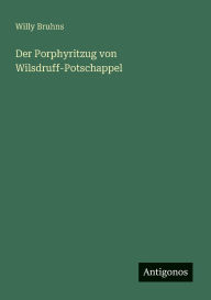 Title: Der Porphyritzug von Wilsdruff-Potschappel, Author: Willy Bruhns