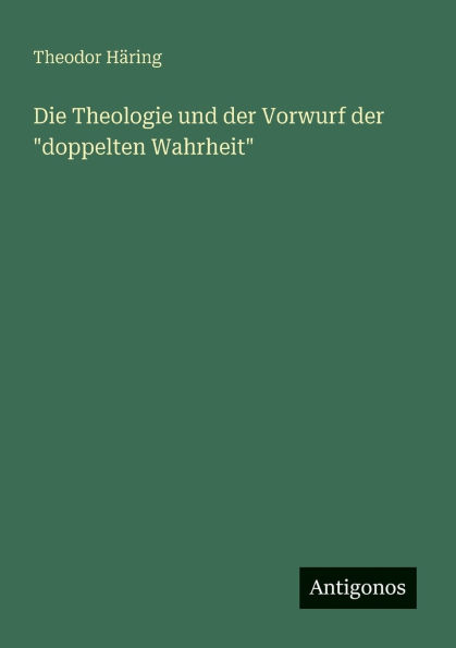 Die Theologie und der Vorwurf "doppelten Wahrheit"