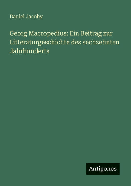 Georg Macropedius: Ein Beitrag zur Litteraturgeschichte des sechzehnten Jahrhunderts