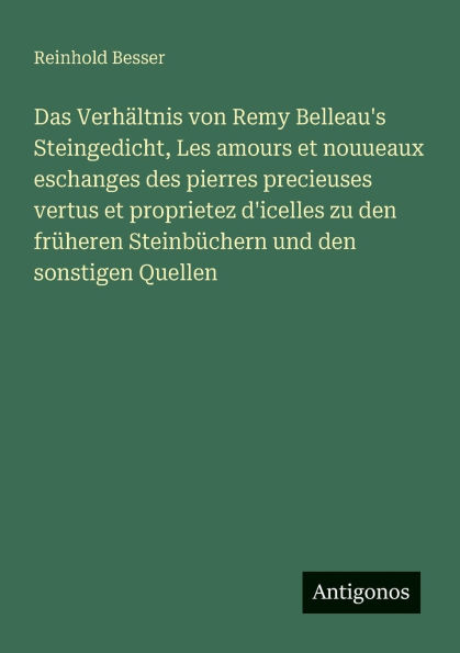 Das Verhï¿½ltnis von Remy Belleau's Steingedicht, Les amours et nouueaux eschanges des pierres precieuses vertus proprietez d'icelles zu den frï¿½heren Steinbï¿½chern und sonstigen Quellen