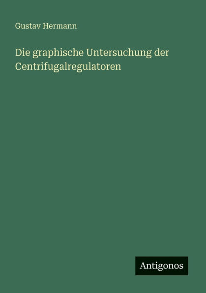 Die graphische Untersuchung der Centrifugalregulatoren