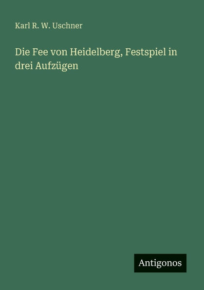 Die Fee von Heidelberg, Festspiel drei Aufz�gen