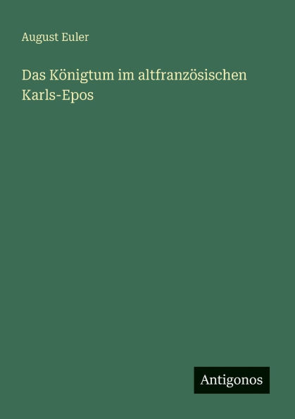 Das KÃ¯Â¿Â½nigtum im altfranzÃ¯Â¿Â½sischen Karls-Epos