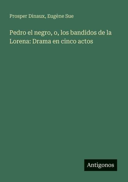 Pedro el negro, o, los bandidos de la Lorena: Drama en cinco actos