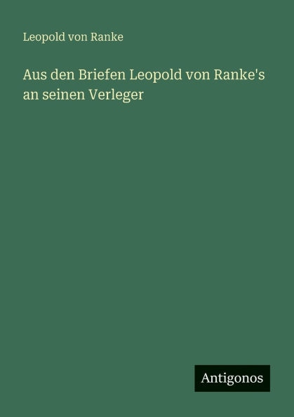 Aus den Briefen Leopold von Ranke's an seinen Verleger