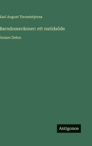 Title: BarndomsvÃ¯Â¿Â½nner: ett nutidsÃ¯Â¿Â½de: Senare Delen, Author: Karl August Tavaststjerna