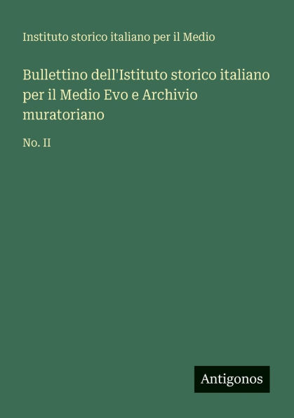 Bullettino dell'Istituto storico italiano per il Medio Evo e Archivio muratoriano: No. II