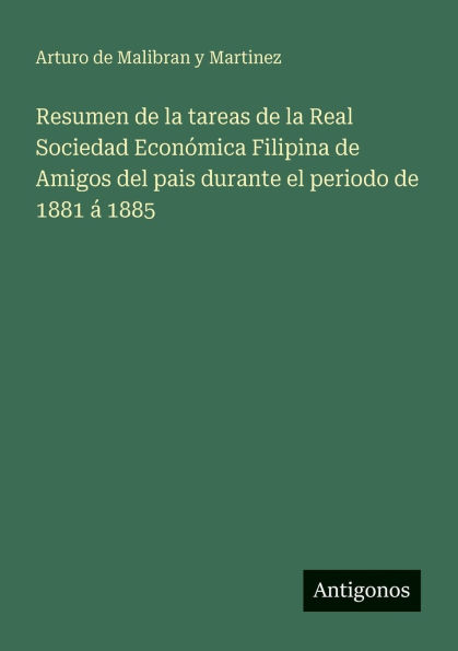 Resumen de la tareas Real Sociedad Econï¿½mica Filipina Amigos del pais durante el periodo 1881 ï¿½ 1885