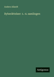 Title: Byberï¿½ttelser: 1.-4. samlingen, Author: Anders Allardt