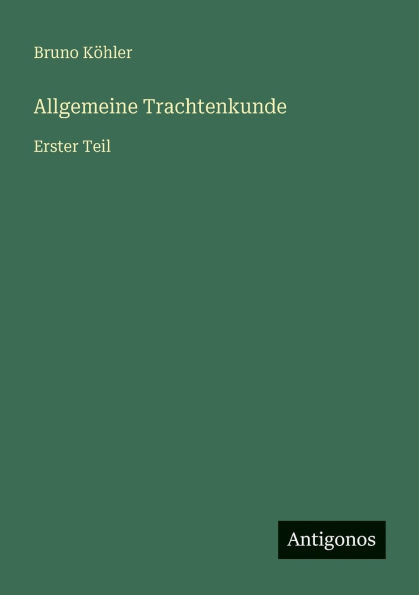 Allgemeine Trachtenkunde: Erster Teil