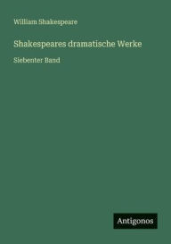 Title: Shakespeares dramatische Werke: Siebenter Band, Author: William Shakespeare