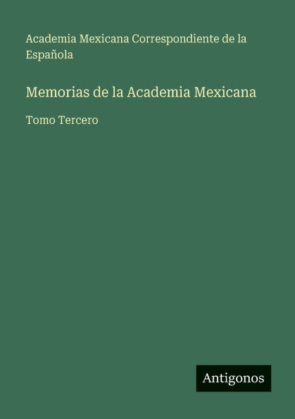 Memorias de la Academia Mexicana: Tomo Tercero
