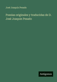 Title: Poesias originales y traducidas de D. Josï¿½ Joaquin Pesado, Author: Josï Joaquïn Pesado