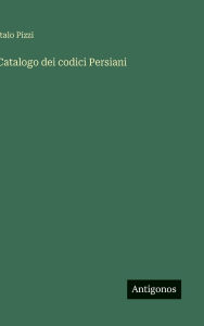 Title: Catalogo dei codici Persiani, Author: Italo Pizzi