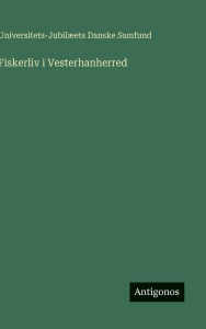 Title: Fiskerliv i Vesterhanherred, Author: Universitets-Jubilïets Danske Samfund