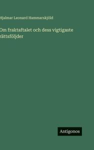 Title: Om fraktaftalet och dess vigtigaste rÃ¯Â¿Â½ttsfÃ¯Â¿Â½ljder, Author: Hjalmar Leonard HammarskjÃÂÂld