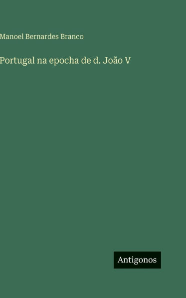 Portugal na epocha de d. Jo�o V