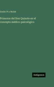 Title: Primoros del Don Quixote en el concepto mÃ¯Â¿Â½dico-paicoÃ¯Â¿Â½Ã¯Â¿Â½gico, Author: Emilio Pi y Molist