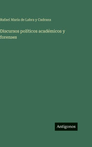 Title: Discursos polÃ¯Â¿Â½ticos acadÃ¯Â¿Â½micos y forenses, Author: Rafael MarÃÂÂa de Labra Y Cadrana