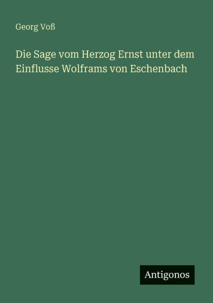 Die Sage vom Herzog Ernst unter dem Einflusse Wolframs von Eschenbach