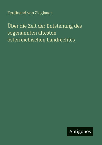 Ã¯Â¿Â½ber die Zeit der Entstehung des sogenannten Ã¯Â¿Â½ltesten Ã¯Â¿Â½sterreichischen Landrechtes