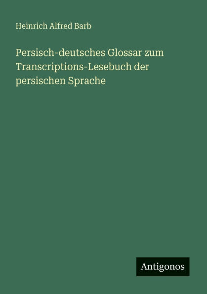 Persisch-deutsches Glossar zum Transcriptions-Lesebuch der persischen Sprache