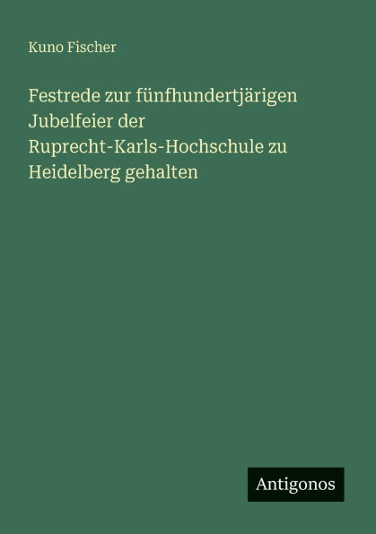 Festrede zur fÃ¯Â¿Â½nfhundertjÃ¯Â¿Â½rigen Jubelfeier der Ruprecht-Karls-Hochschule zu Heidelberg gehalten