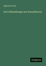 Title: Drei Abhandlungen zur Sexualtheorie, Author: Sigmund Freud