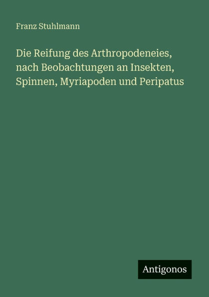 Die Reifung des Arthropodeneies, nach Beobachtungen an Insekten, Spinnen, Myriapoden und Peripatus