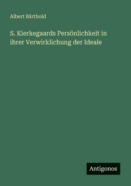 S. Kierkegaards PersÃ¯Â¿Â½nlichkeit ihrer Verwirklichung der Ideale