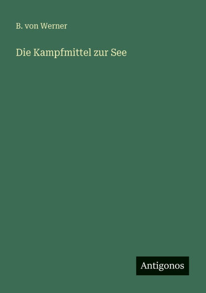 Die Kampfmittel zur See