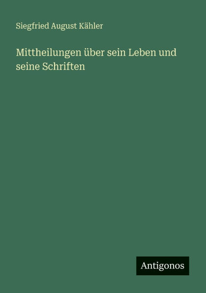 Mittheilungen Ã¯Â¿Â½ber sein Leben und seine Schriften