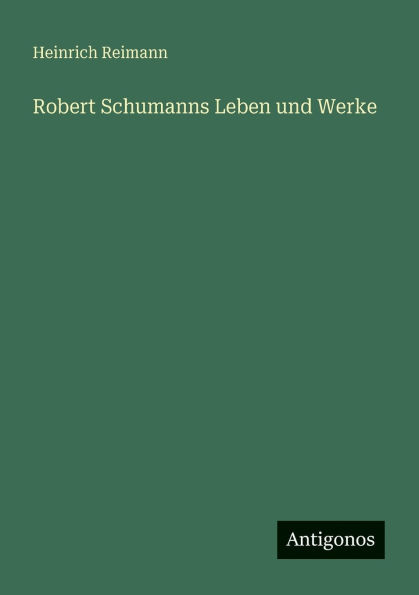 Robert Schumanns Leben und Werke