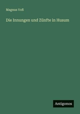 Die Innungen und Zï¿½nfte in Husum