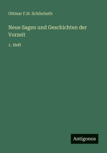 Neue Sagen und Geschichten der Vorzeit: 1. Heft