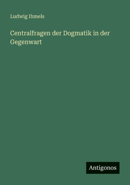 Centralfragen der Dogmatik Gegenwart