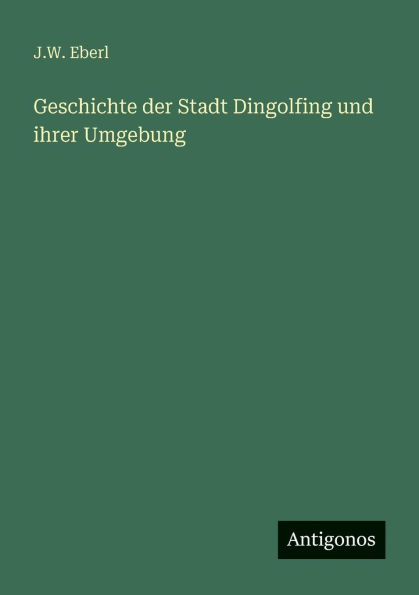 Geschichte der Stadt Dingolfing und ihrer Umgebung