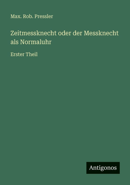 Zeitmessknecht oder der Messknecht als Normaluhr: Erster Theil