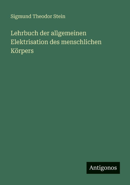 Lehrbuch der allgemeinen Elektrisation des menschlichen Kï¿½rpers