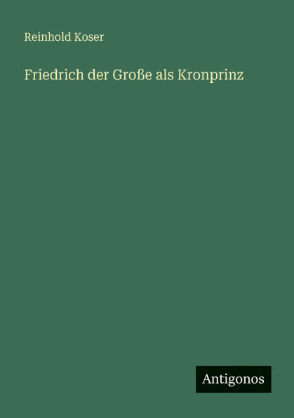 Friedrich der Groï¿½e als Kronprinz