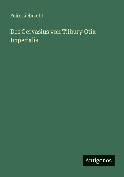 Des Gervasius von Tilbury Otia Imperialia