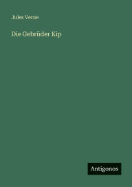 Title: Die Gebrï¿½der Kip, Author: Jules Verne