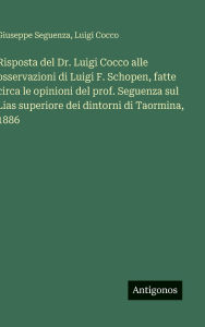 Title: Risposta del Dr. Luigi Cocco alle osservazioni di Luigi F. Schopen, fatte circa le opinioni del prof. Seguenza sul Lias superiore dei dintorni di Taormina, 1886, Author: Giuseppe Seguenza