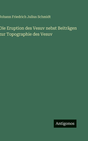 Die Eruption des Vesuv nebst Beitr�gen zur Topographie des Vesuv