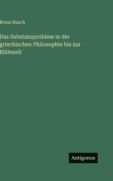 Das Substanzproblem in der griechischen Philosophie bis zur Bl�tezeit