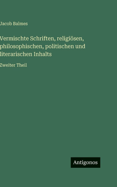 Vermischte Schriften, religiÃ¯Â¿Â½sen, philosophischen, politischen und literarischen Inhalts: Zweiter Theil