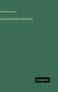 Title: Gasanalytische Methoden, Author: Walther Hempel