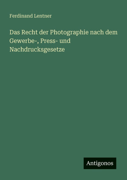 Das Recht der Photographie nach dem Gewerbe-, Press- und Nachdrucksgesetze